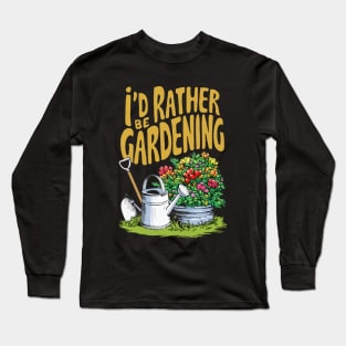 I'd Rather Be Gardening. Gardening Long Sleeve T-Shirt